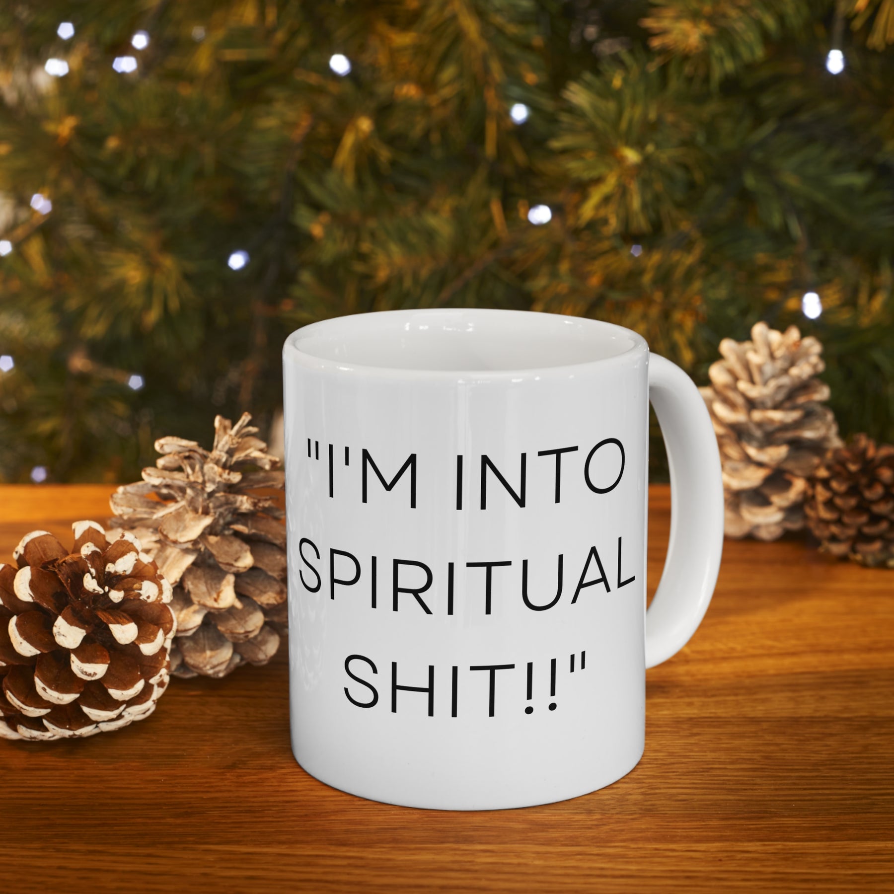 I'm Into Spiritual Sh*t! -  Ceramic Mug 11oz