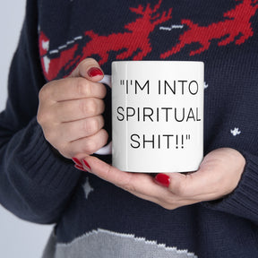 I'm Into Spiritual Sh*t! -  Ceramic Mug 11oz