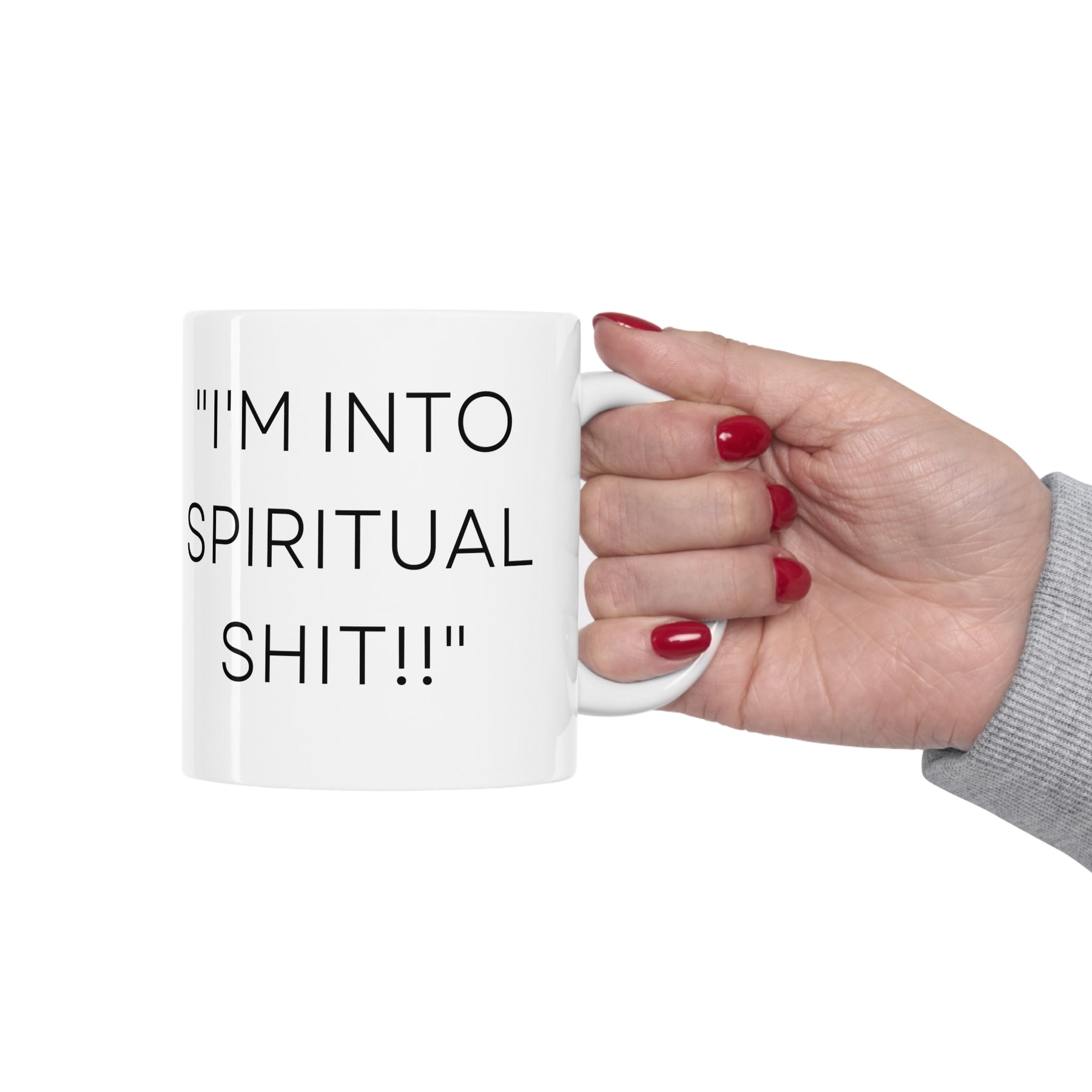 I'm Into Spiritual Sh*t! -  Ceramic Mug 11oz