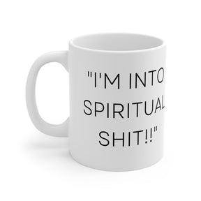 I'm Into Spiritual Sh*t! -  Ceramic Mug 11oz