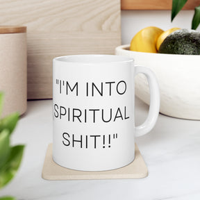 I'm Into Spiritual Sh*t! -  Ceramic Mug 11oz