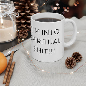 I'm Into Spiritual Sh*t! -  Ceramic Mug 11oz