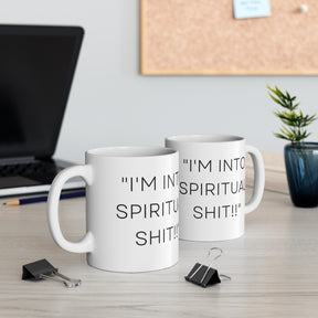 I'm Into Spiritual Sh*t! -  Ceramic Mug 11oz