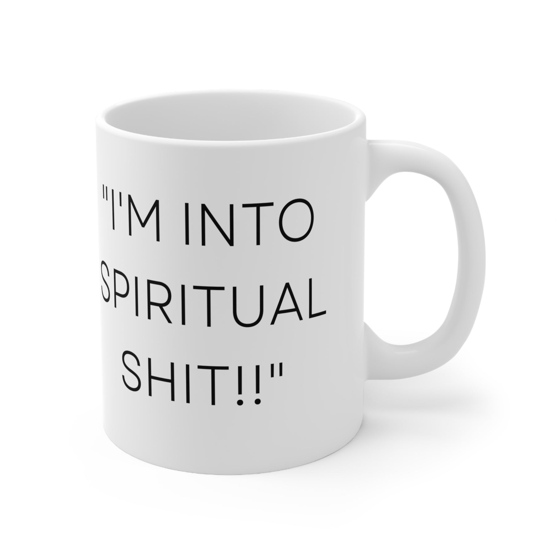 I'm Into Spiritual Sh*t! -  Ceramic Mug 11oz