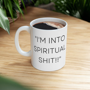 I'm Into Spiritual Sh*t! -  Ceramic Mug 11oz